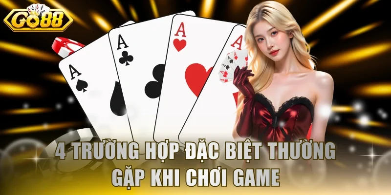 4 trường hợp đặc biệt thường gặp khi chơi game