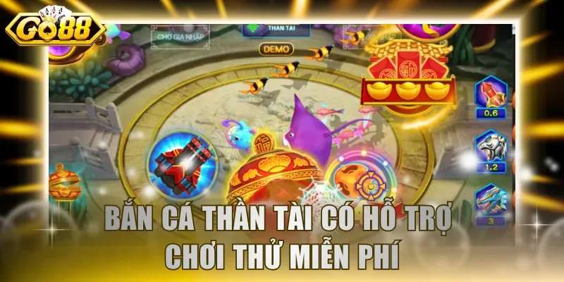 Bắn Cá Thần Tài có hỗ trợ chơi thử miễn phí