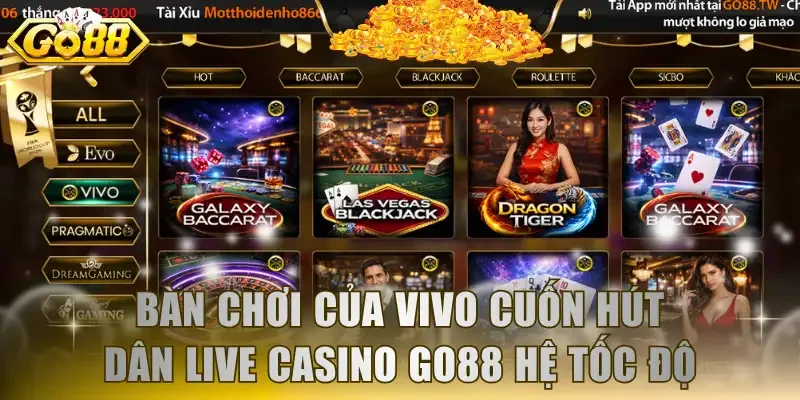 Bàn chơi của VIVO cuốn hút dân Live casino GO88 hệ tốc độ
