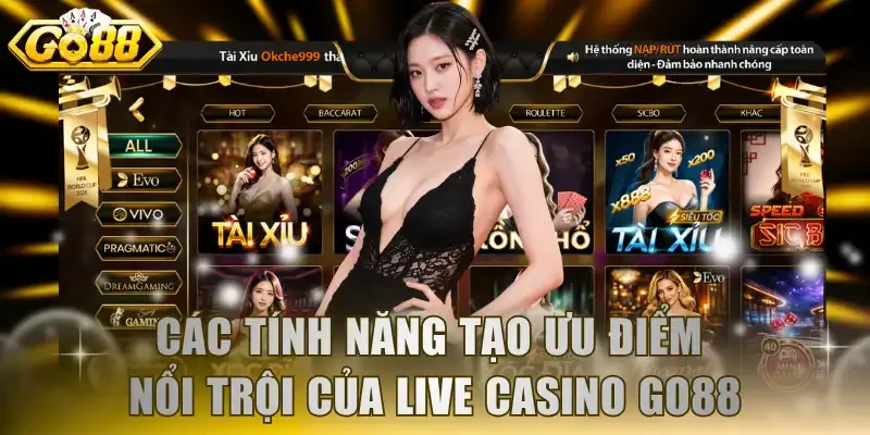 Các tính năng tạo ưu điểm nổi trội của Live casino GO88