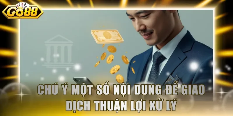 Chú ý một số nội dung để giao dịch thuận lợi xử lý