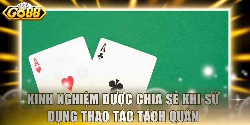 Kinh nghiệm được chia sẻ khi sử dụng thao tác tách quân