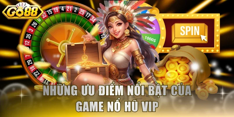 Những ưu điểm nổi bật của game nổ hũ vip