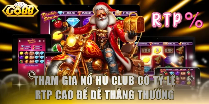Tham gia nổ hũ club có tỷ lệ RTP cao để dễ thắng thưởng