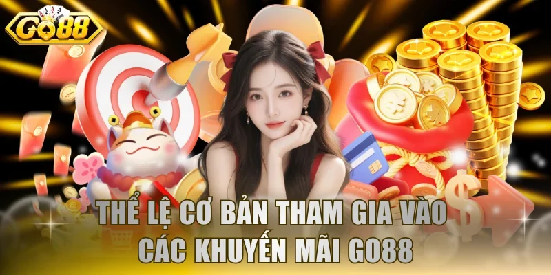 Thể lệ cơ bản tham gia vào các khuyến mãi GO88
