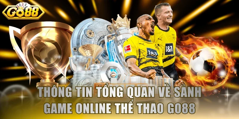 Thông tin tổng quan về sảnh game online thể thao GO88