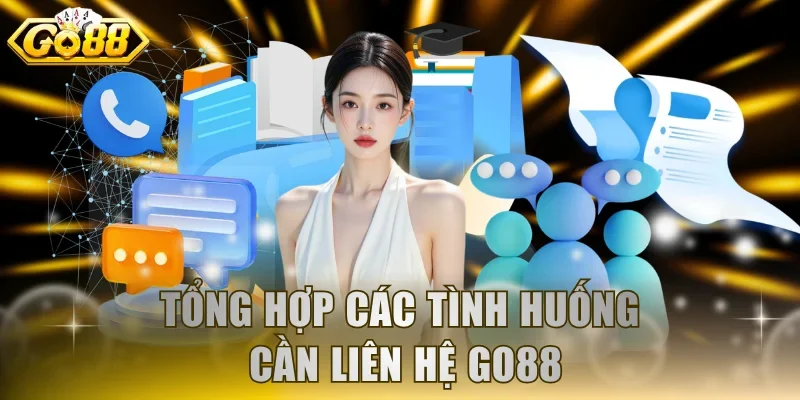 Tổng hợp các tình huống cần liên hệ GO88