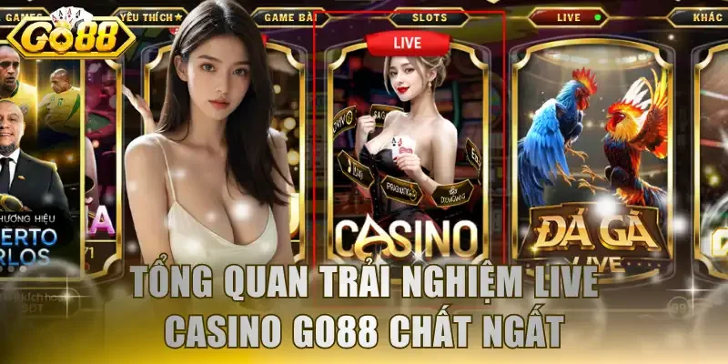 Tổng quan trải nghiệm Live casino GO88 chất ngất