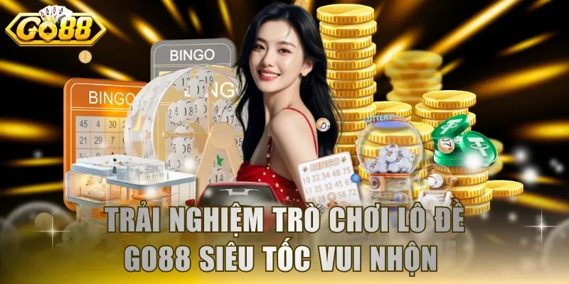 Trải nghiệm trò chơi Lô Đề GO88 siêu tốc vui nhộn