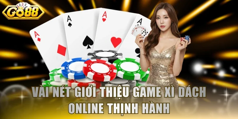 Vài nét giới thiệu game Xì Dách online thịnh hành